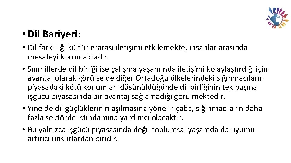  • Dil Bariyeri: • Dil farklılığı kültürlerarası iletişimi etkilemekte, insanlar arasında mesafeyi korumaktadır.