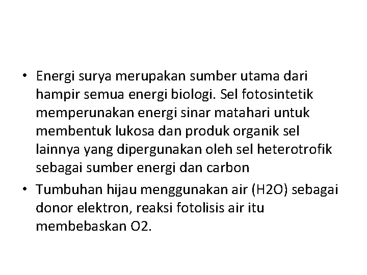 • Energi surya merupakan sumber utama dari hampir semua energi biologi. Sel fotosintetik • Energi surya merupakan sumber utama dari hampir semua energi biologi. Sel fotosintetik