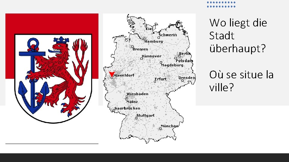 Wo liegt die Stadt überhaupt? Où se situe la ville? 