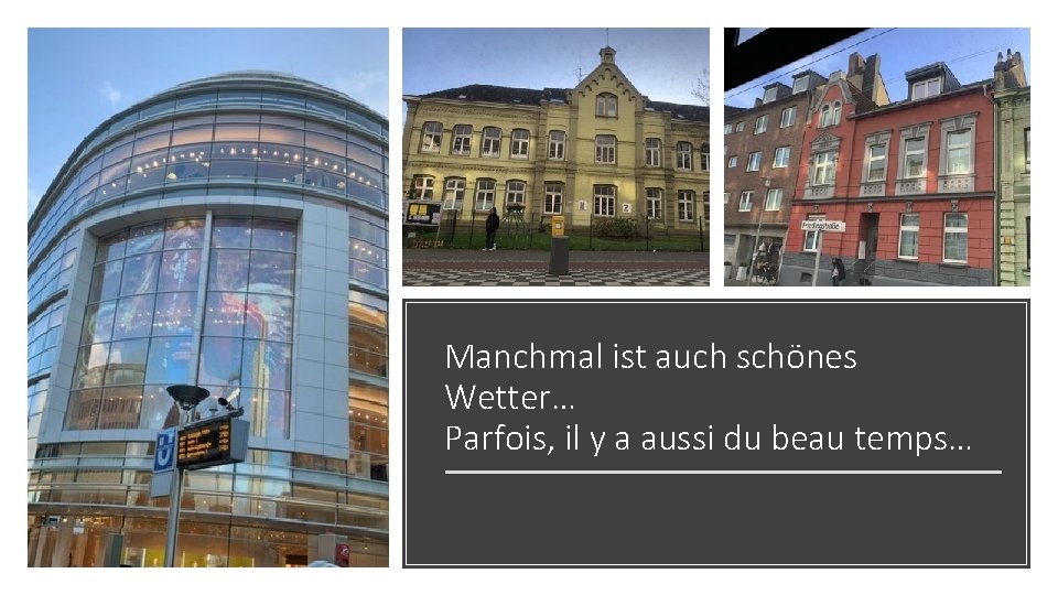 Manchmal ist auch schönes Wetter… Parfois, il y a aussi du beau temps… 