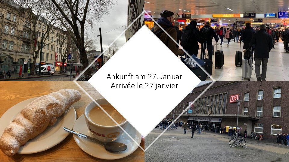 Ankunft am 27. Januar Arrivée le 27 janvier 