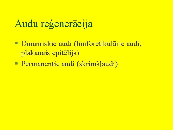 Audu reģenerācija § Dinamiskie audi (limforetikulārie audi, plakanais epitēlijs) § Permanentie audi (skrimšļaudi) 