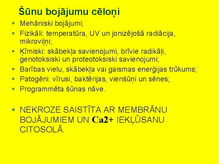 Šūnu bojājumu cēloņi § Mehāniski bojājumi; § Fizikāli: temperatūra, UV un jonizējošā radiācija, mikroviļņi;