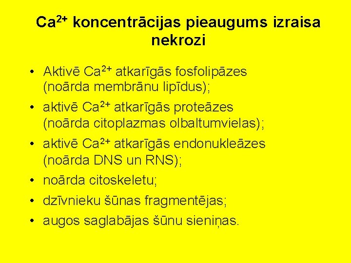 Ca 2+ koncentrācijas pieaugums izraisa nekrozi • Aktivē Ca 2+ atkarīgās fosfolipāzes (noārda membrānu