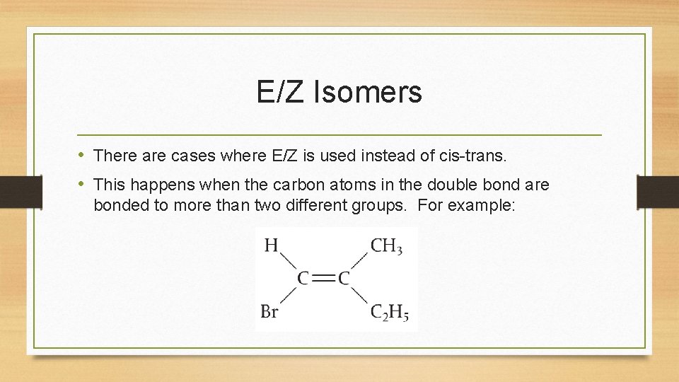 E/Z Isomers • There are cases where E/Z is used instead of cis-trans. •