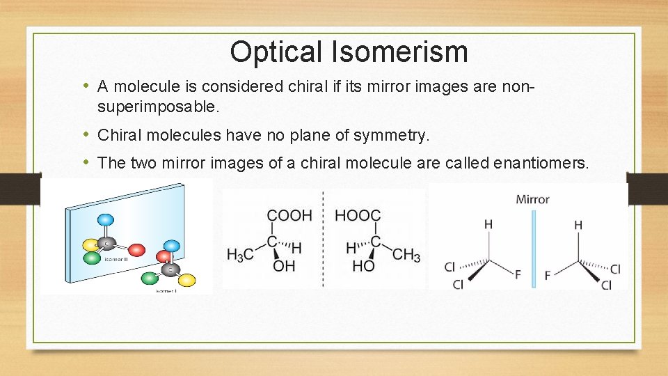 Optical Isomerism • A molecule is considered chiral if its mirror images are nonsuperimposable.