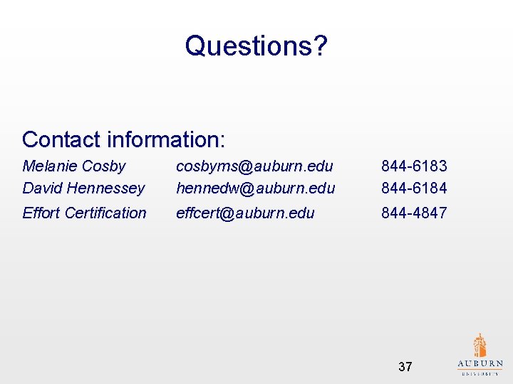 Questions? Contact information: Melanie Cosby David Hennessey cosbyms@auburn. edu hennedw@auburn. edu 844 -6183 844