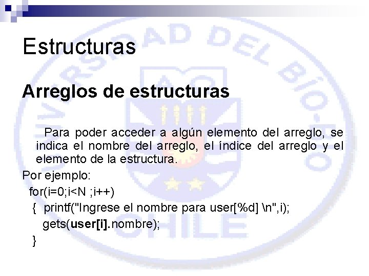 Estructuras Arreglos de estructuras Para poder acceder a algún elemento del arreglo, se indica