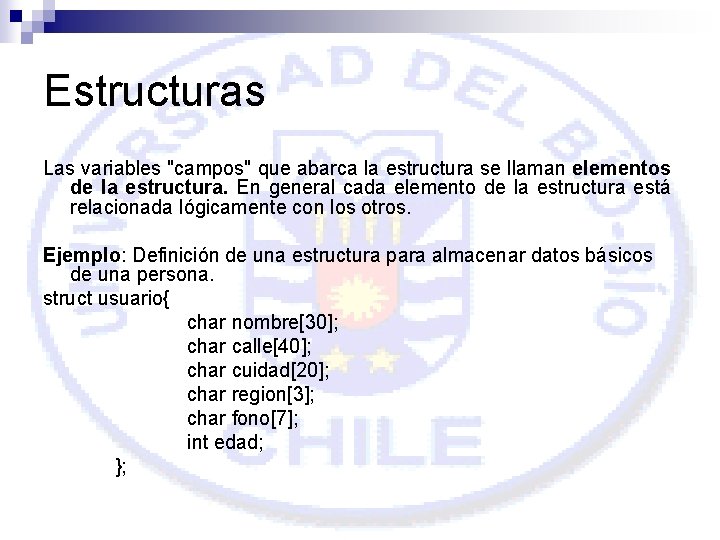 Estructuras Las variables "campos" que abarca la estructura se llaman elementos de la estructura.