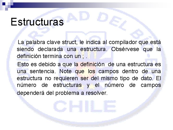 Estructuras La palabra clave struct, le indica al compilador que está siendo declarada una