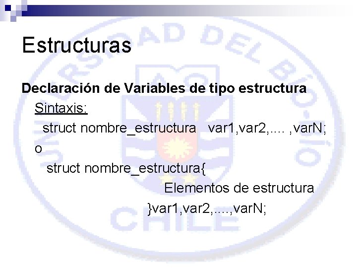 Estructuras Declaración de Variables de tipo estructura Sintaxis: struct nombre_estructura var 1, var 2,