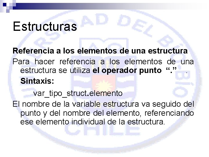 Estructuras Referencia a los elementos de una estructura Para hacer referencia a los elementos