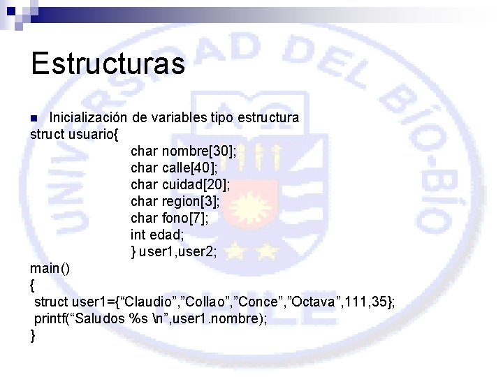 Estructuras Inicialización de variables tipo estructura struct usuario{ char nombre[30]; char calle[40]; char cuidad[20];