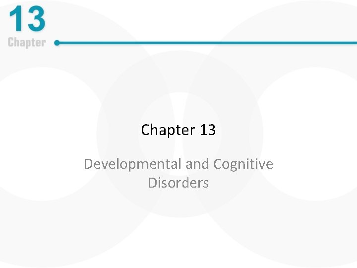 Chapter 13 Developmental and Cognitive Disorders 