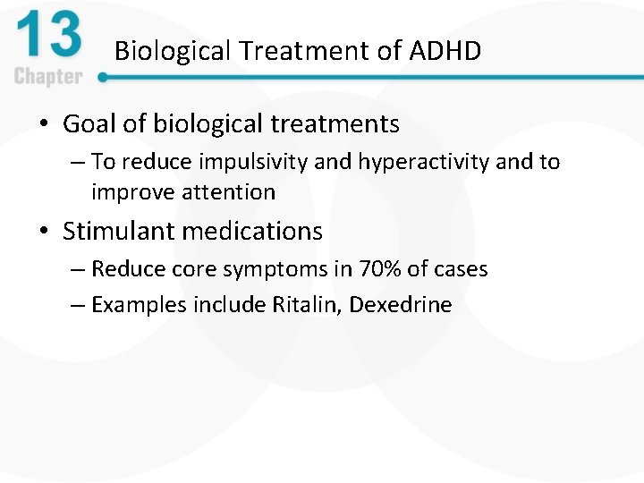 Biological Treatment of ADHD • Goal of biological treatments – To reduce impulsivity and