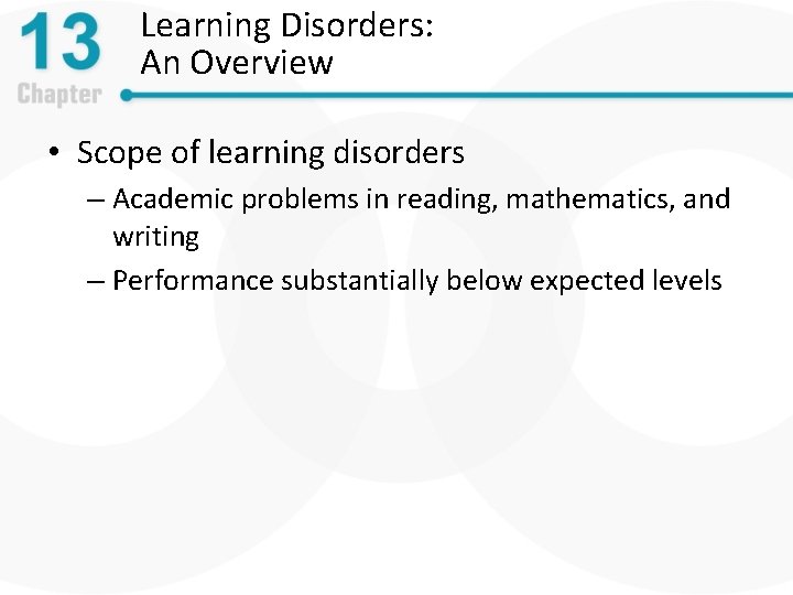 Learning Disorders: An Overview • Scope of learning disorders – Academic problems in reading,