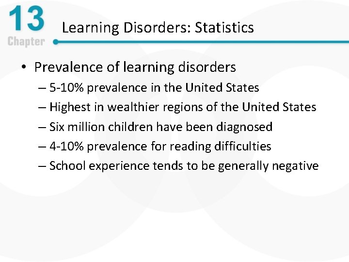 Learning Disorders: Statistics • Prevalence of learning disorders – 5 -10% prevalence in the