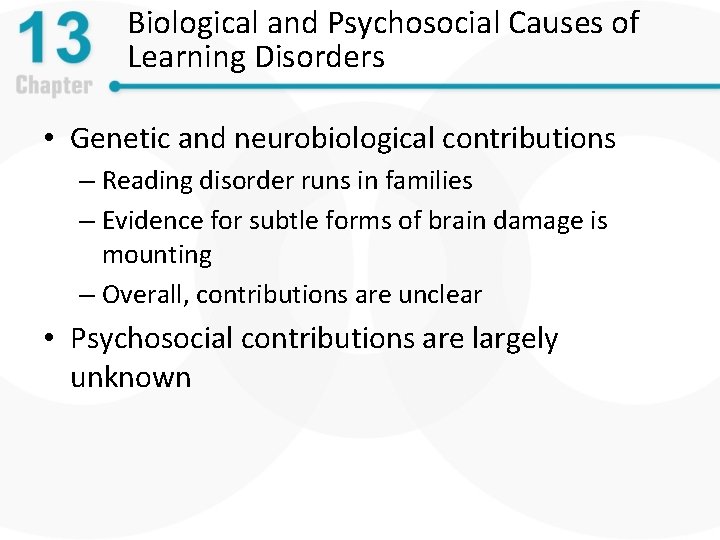 Biological and Psychosocial Causes of Learning Disorders • Genetic and neurobiological contributions – Reading