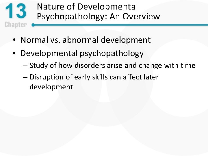Nature of Developmental Psychopathology: An Overview • Normal vs. abnormal development • Developmental psychopathology