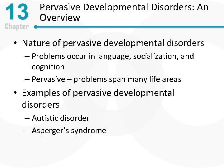 Pervasive Developmental Disorders: An Overview • Nature of pervasive developmental disorders – Problems occur