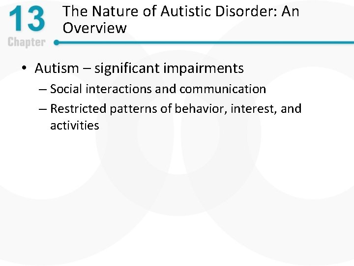 The Nature of Autistic Disorder: An Overview • Autism – significant impairments – Social