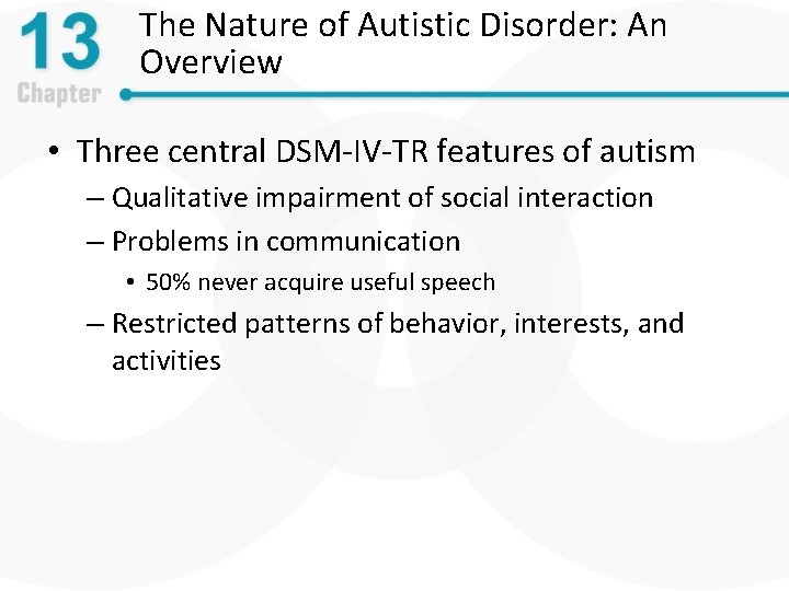 The Nature of Autistic Disorder: An Overview • Three central DSM-IV-TR features of autism