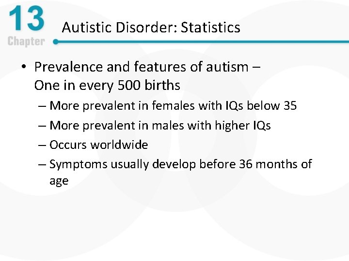 Autistic Disorder: Statistics • Prevalence and features of autism – One in every 500