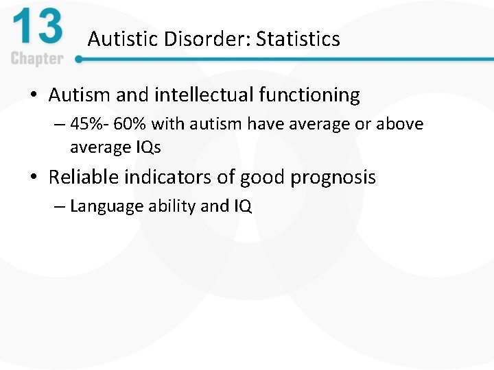 Autistic Disorder: Statistics • Autism and intellectual functioning – 45%- 60% with autism have