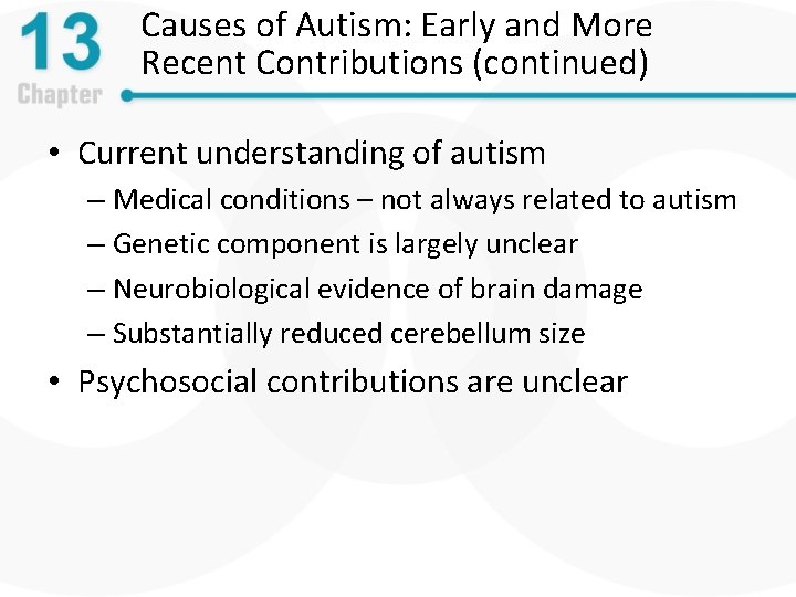 Causes of Autism: Early and More Recent Contributions (continued) • Current understanding of autism
