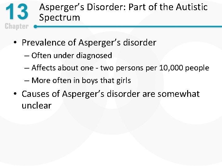 Asperger’s Disorder: Part of the Autistic Spectrum • Prevalence of Asperger’s disorder – Often