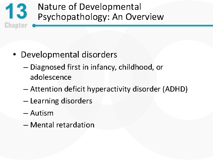 Nature of Developmental Psychopathology: An Overview • Developmental disorders – Diagnosed first in infancy,
