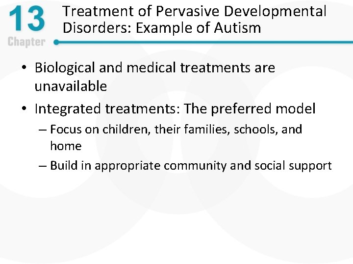 Treatment of Pervasive Developmental Disorders: Example of Autism • Biological and medical treatments are
