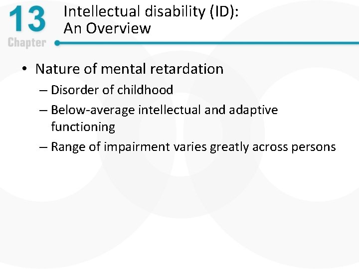 Intellectual disability (ID): An Overview • Nature of mental retardation – Disorder of childhood