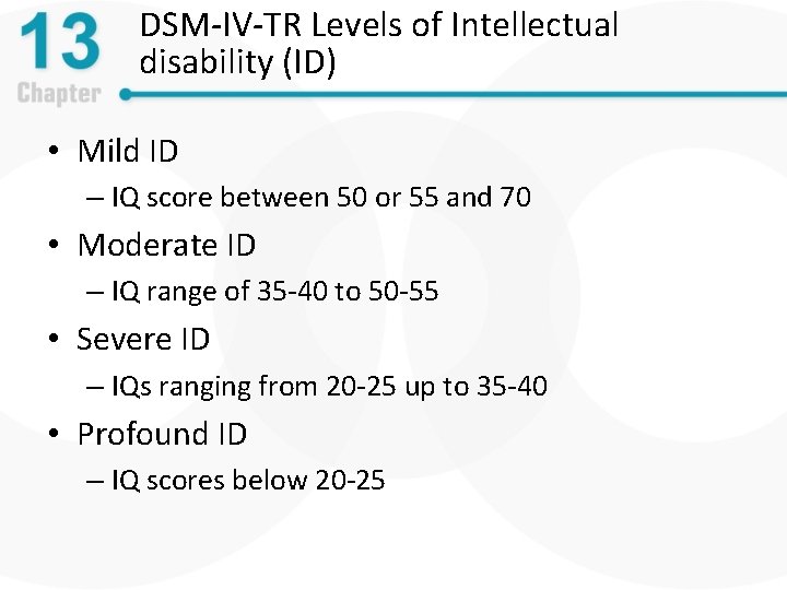 DSM-IV-TR Levels of Intellectual disability (ID) • Mild ID – IQ score between 50