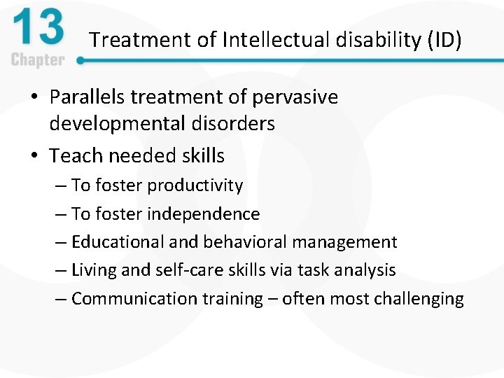Treatment of Intellectual disability (ID) • Parallels treatment of pervasive developmental disorders • Teach