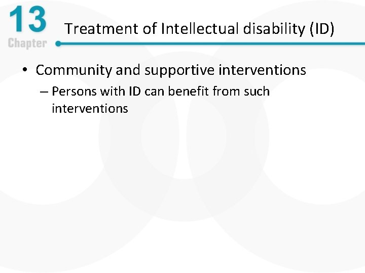 Treatment of Intellectual disability (ID) • Community and supportive interventions – Persons with ID