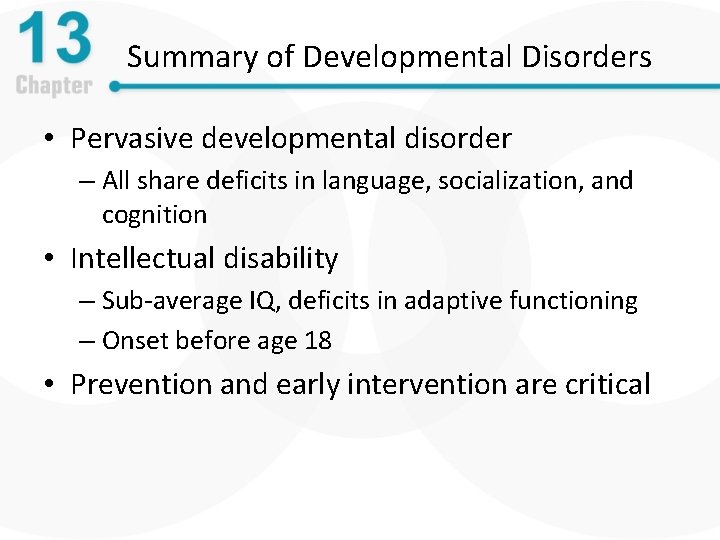 Summary of Developmental Disorders • Pervasive developmental disorder – All share deficits in language,