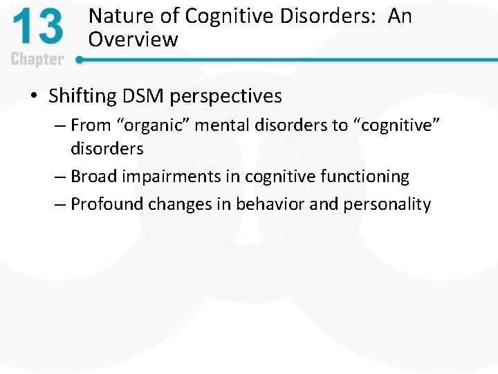 Nature of Cognitive Disorders: An Overview • Shifting DSM perspectives – From “organic” mental