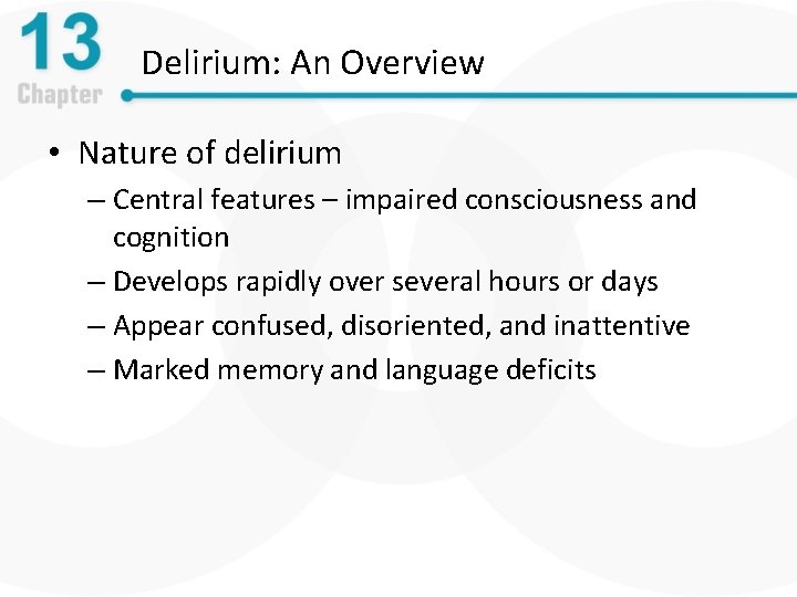 Delirium: An Overview • Nature of delirium – Central features – impaired consciousness and