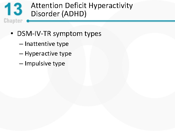 Attention Deficit Hyperactivity Disorder (ADHD) • DSM-IV-TR symptom types – Inattentive type – Hyperactive