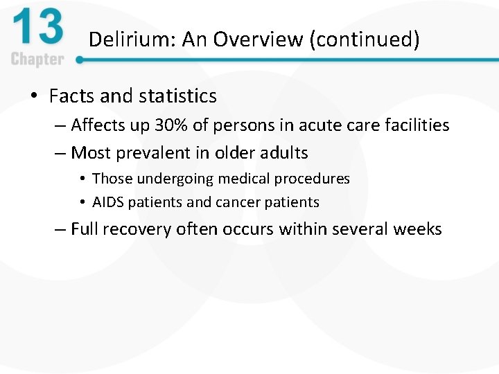 Delirium: An Overview (continued) • Facts and statistics – Affects up 30% of persons