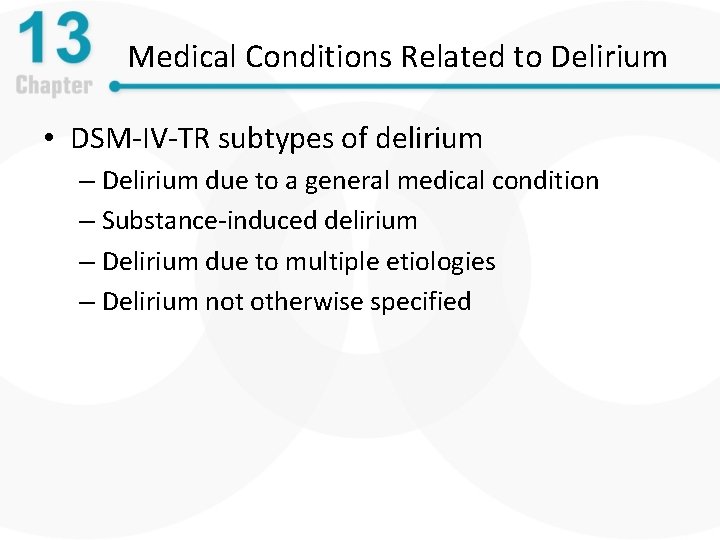 Medical Conditions Related to Delirium • DSM-IV-TR subtypes of delirium – Delirium due to