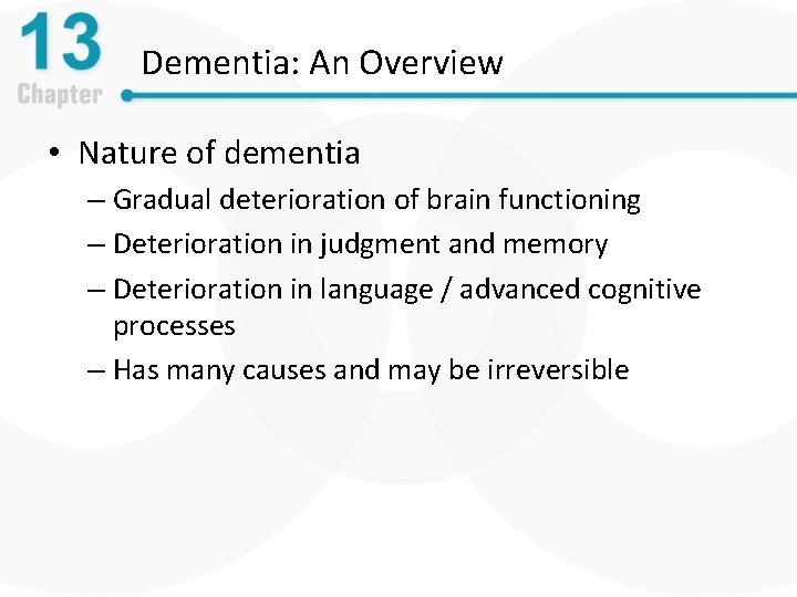 Dementia: An Overview • Nature of dementia – Gradual deterioration of brain functioning –