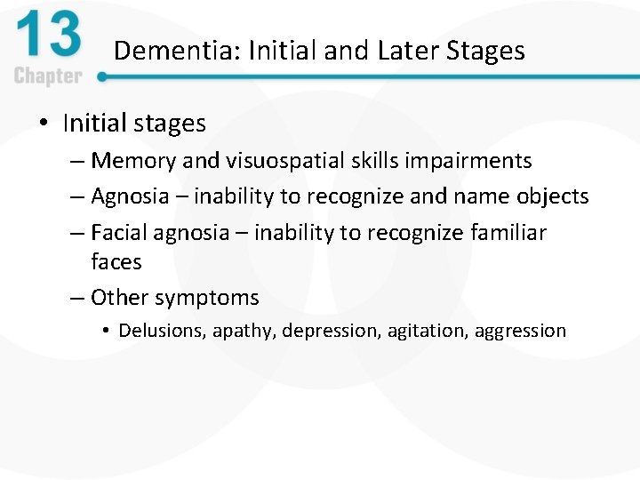 Dementia: Initial and Later Stages • Initial stages – Memory and visuospatial skills impairments