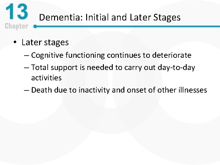 Dementia: Initial and Later Stages • Later stages – Cognitive functioning continues to deteriorate