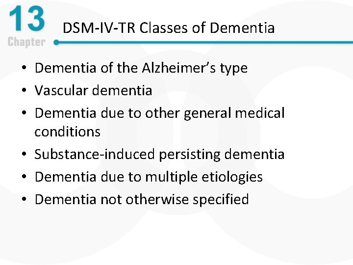 DSM-IV-TR Classes of Dementia • Dementia of the Alzheimer’s type • Vascular dementia •