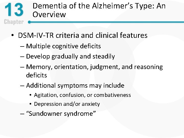 Dementia of the Alzheimer’s Type: An Overview • DSM-IV-TR criteria and clinical features –