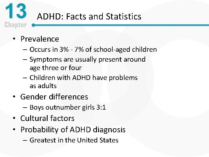 ADHD: Facts and Statistics • Prevalence – Occurs in 3% - 7% of school-aged