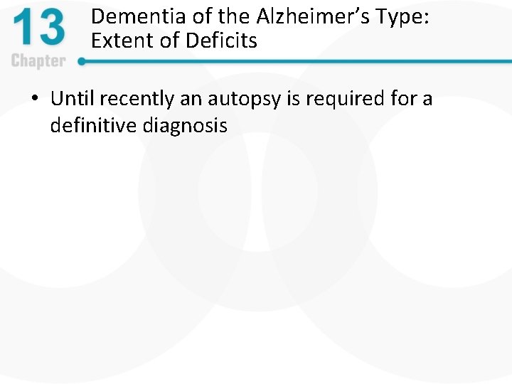 Dementia of the Alzheimer’s Type: Extent of Deficits • Until recently an autopsy is