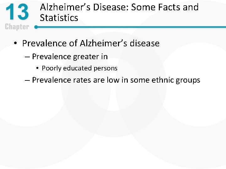 Alzheimer’s Disease: Some Facts and Statistics • Prevalence of Alzheimer’s disease – Prevalence greater